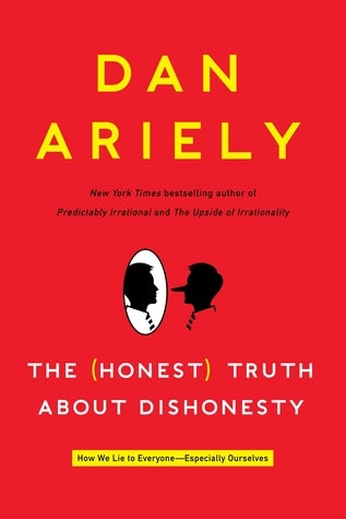 The (Honest) Truth About Dishonesty: How We Lie to Everyone - Especially Ourselves cover image