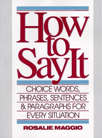 How to Say It: Choice Words, Phrases, Sentences & Paragraphs for Every Situation