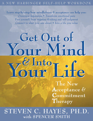 Get Out of Your Mind and Into Your Life: The New Acceptance and Commitment Therapy (A New Harbinger Self-Help Workbook) cover image