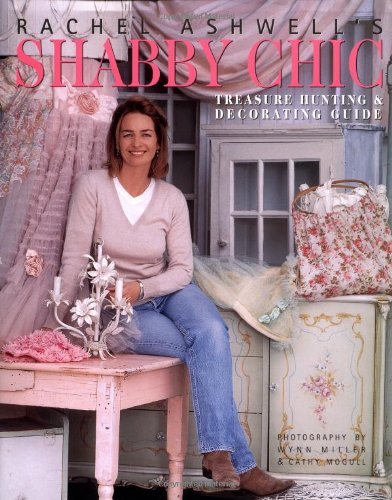Rachel Ashwell's Shabby Chic Treasure Hunting and Decorating Guide