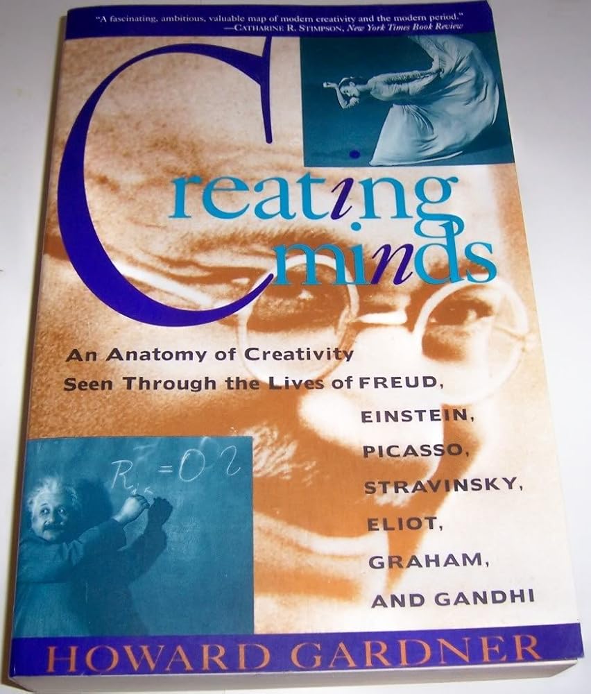 Creating Minds: An Anatomy of Creativity as Seen Through the Lives of Freud, Einstein, Picasso, Stravinsky, Eliot, Graham, and Gandhi cover image