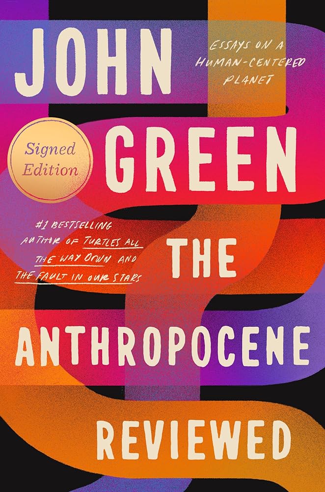 The Anthropocene Reviewed (Signed Edition): Essays on a Human-Centered Planet cover image