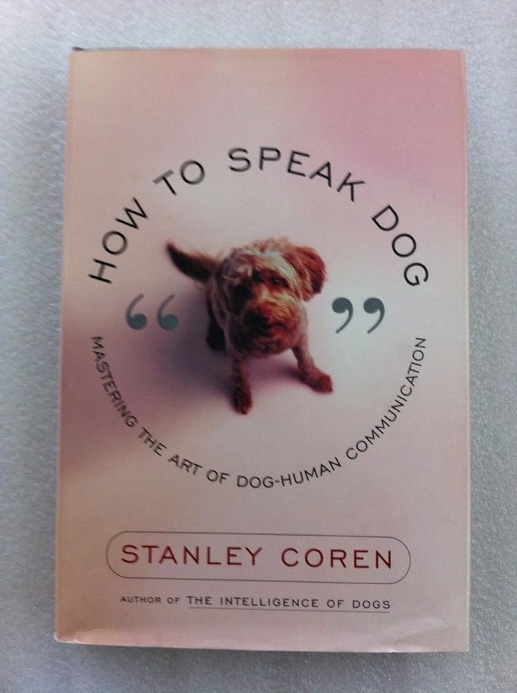 How to Speak Dog: Mastering the Art of Dog-Human Communication cover image