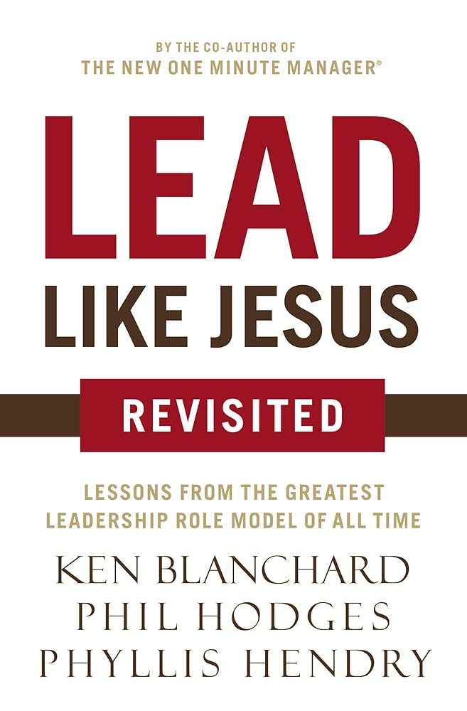 Lead Like Jesus Revisited: Lessons from the Greatest Leadership Role Model of All Time cover image