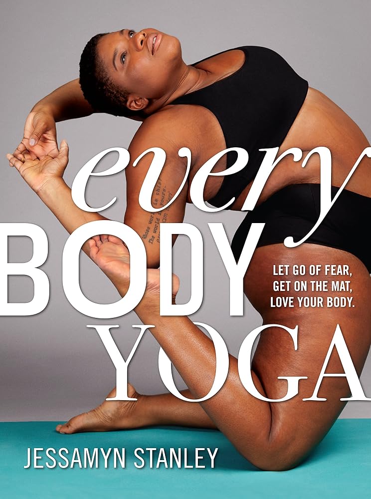 Every Body Yoga: Let Go of Fear, Get On the Mat, Love Your Body. cover image