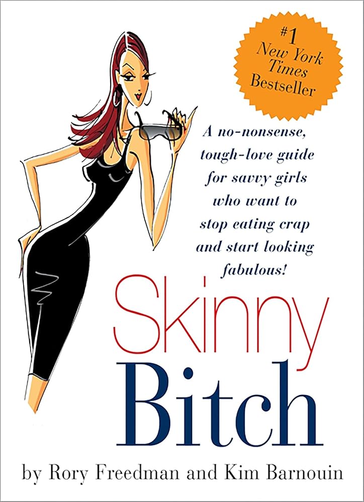 Skinny Bitch: A No-Nonsense, Tough-Love Guide for Savvy Girls Who Want To Stop Eating Crap and Start Looking Fabulous! cover image