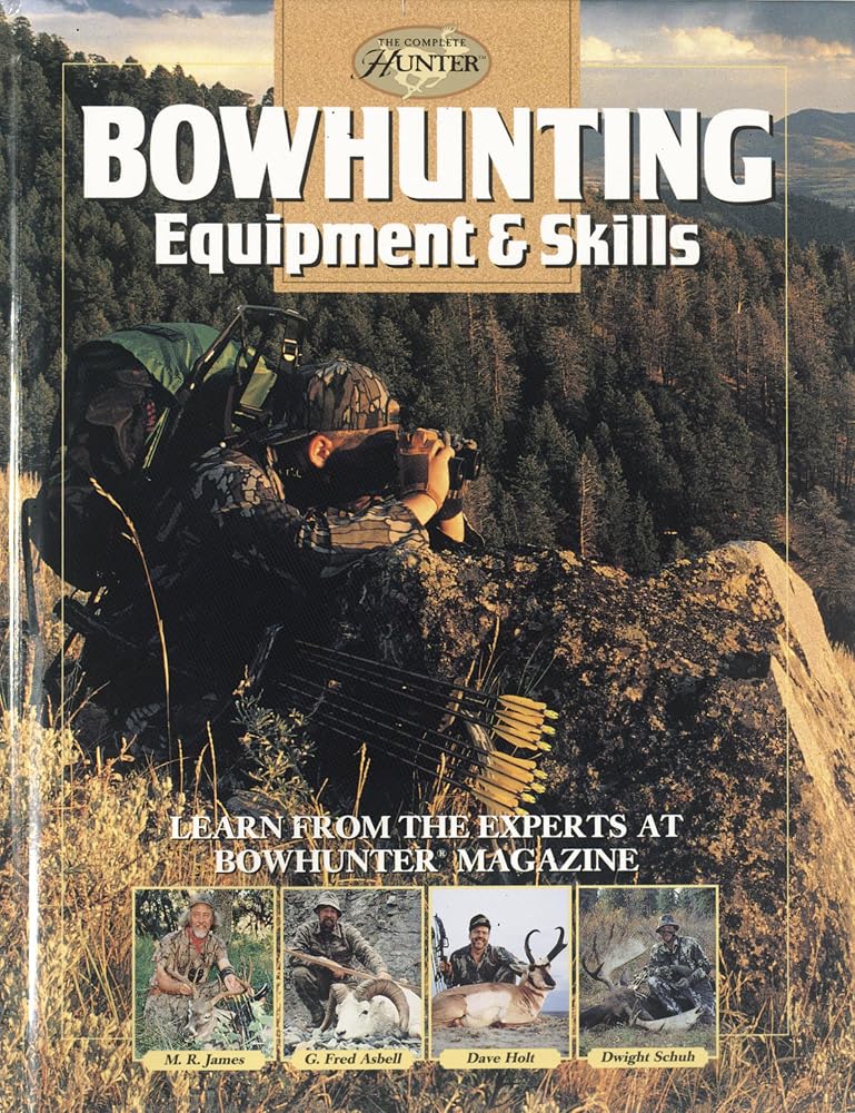 Bowhunting Equipment & Skills: Learn From the Experts at Bowhunter Magazine (The Complete Hunter) cover image