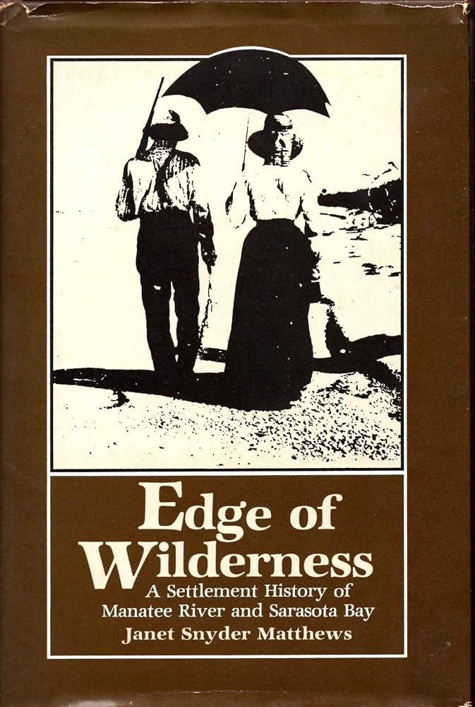 Edge of Wilderness: A Settlement History of Manatee River and Sarasota Bay 1528-1885 cover image
