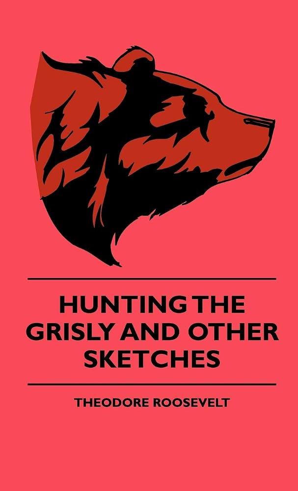 Hunting the Grisly and Other Sketches - An Account of the Big Game of the United States and Its Chas with Horse, Hound, and Rifle - Part II cover image