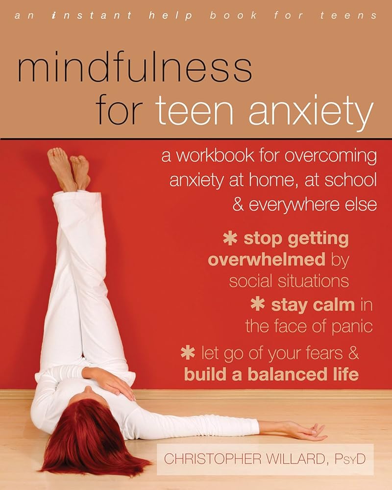 Mindfulness for Teen Anxiety: A Workbook for Overcoming Anxiety at Home, at School, and Everywhere Else cover image