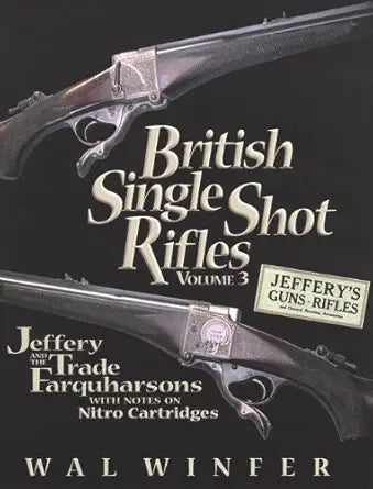 British Single Shot Rifles, Volume 3; Jeffery and the Trade Farquharsons with Notes on Nitro Cartridges cover image