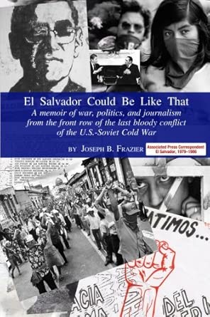 El Salvador Could Be Like That: A Memoir of War, Politics and Journalism on the Front-Row of the Last Bloody Conflict of the US-Soviet Cold War cover image