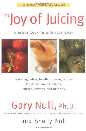 The Joy of Juicing: Creative Cooking With Your Juicer; Completely Revised and Updated cover image
