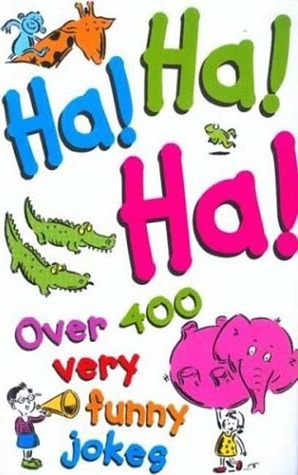 Ha! Ha! Ha!: Over 400 Very Funny Jokes