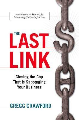 The Last Link: Closing the Gap That Is Sabotaging Your Business