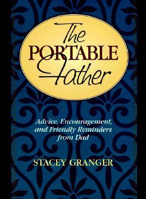 The Portable Father: Advice, Encouragement, and Friendly Reminders from Dad