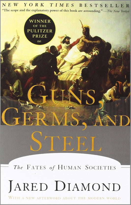 Guns, Germs, and Steel: The Fates of Human Societies (Civilizations Rise and Fall #1)