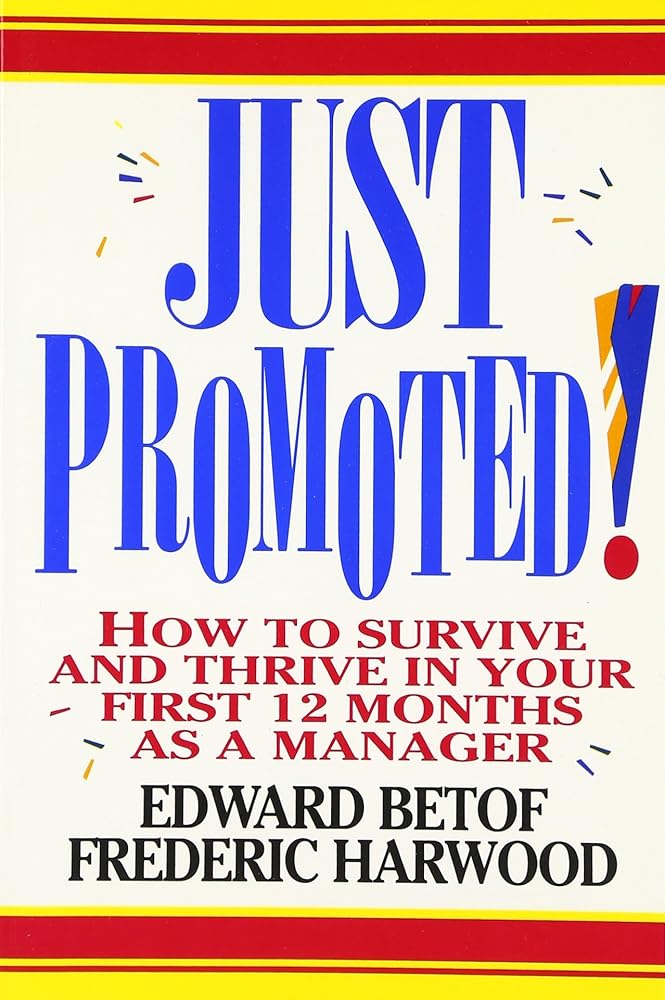 Just Promoted!: How to Survive and Thrive in Your First 12 Months as a Manager cover image