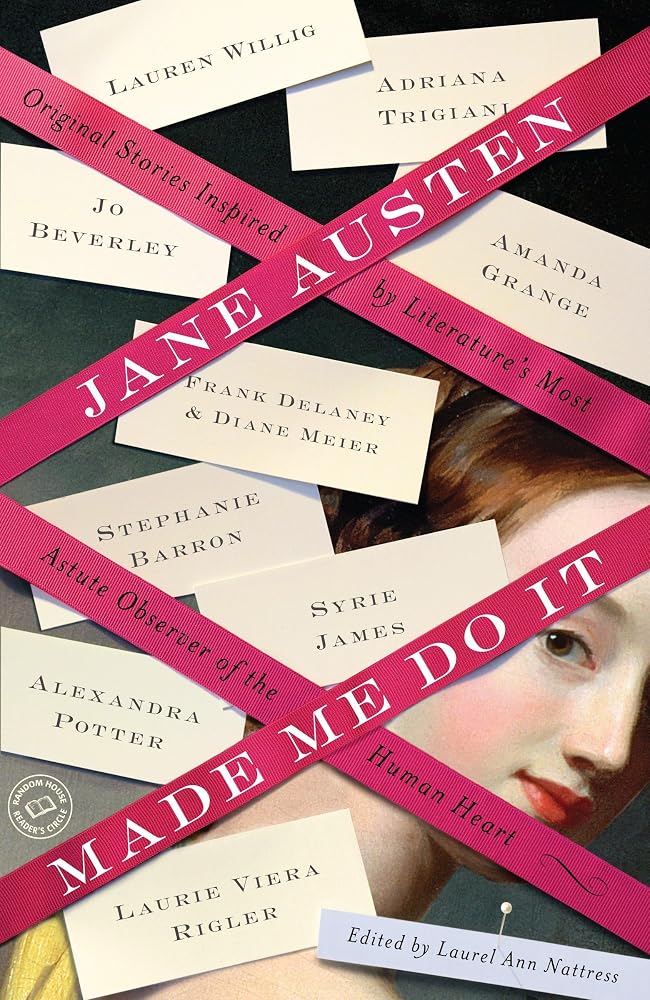 Jane Austen Made Me Do It: Original Stories Inspired by Literature's Most Astute Observer of the Human Heart cover image