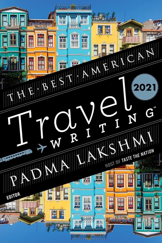 The Best American Travel Writing 2021: Essays on Diverse Cultures and the Joy of Feeling Elsewhere cover image
