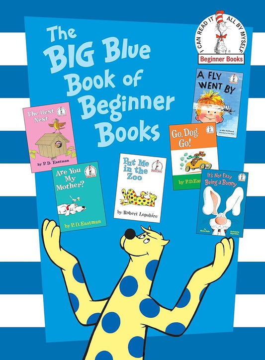 The Big Blue Book of Beginner Books: Go, Dog. Go!, Are You My Mother?, The Best Nest, Put Me In the Zoo, It's Not Easy Being a Bunny, A Fly Went By cover image