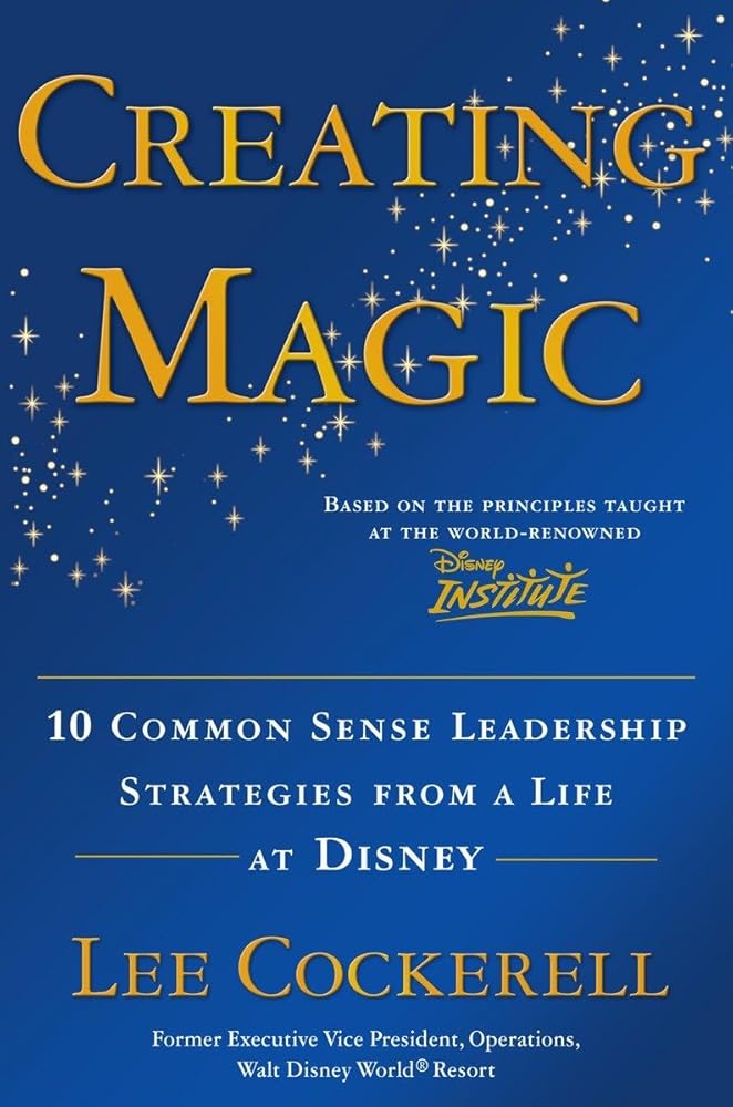 Creating Magic: 10 Common Sense Leadership Strategies from a Life at Disney cover image
