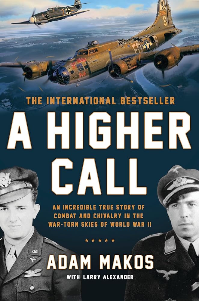 A Higher Call: An Incredible True Story of Combat and Chivalry in the War-Torn Skies of World War II cover image