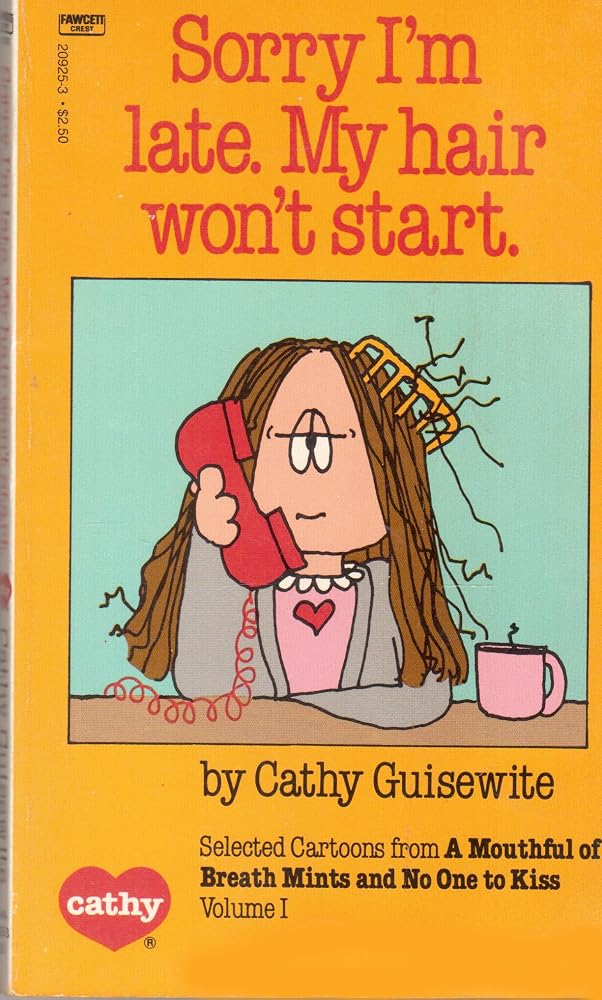 Sorry I'm Late. My Hair Won't Start.: Selected Cartoons from a Mouthful of Breath Mints and No One to Kiss Volume 1 cover image