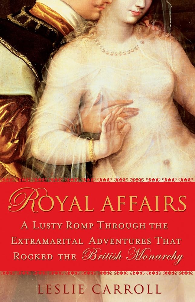 Royal Affairs: A Lusty Romp Through the Extramarital Adventures That Rocked the British Monarchy cover image