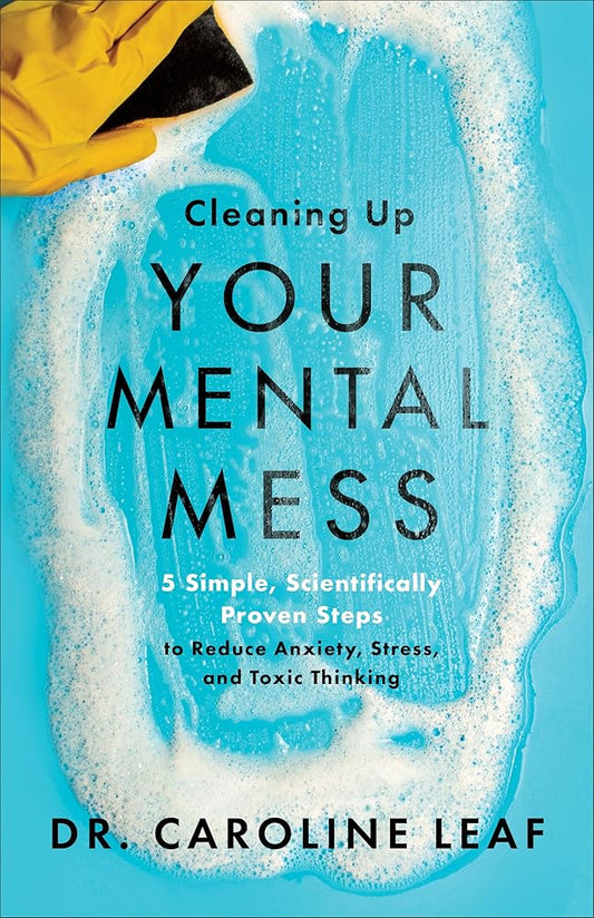 Cleaning Up Your Mental Mess: 5 Simple, Scientifically Proven Steps to Reduce Anxiety, Stress, and Toxic Thinking cover image