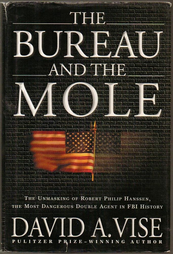 The Bureau and the Mole: The Unmasking of Robert Philip Hanssen, the Most Dangerous Double Agent in FBI History cover image