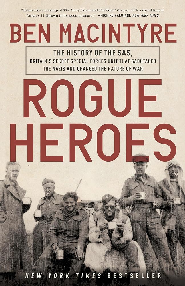 Rogue Heroes: The History of the SAS, Britain's Secret Special Forces Unit That Sabotaged the Nazis and Changed the Nature of War cover image