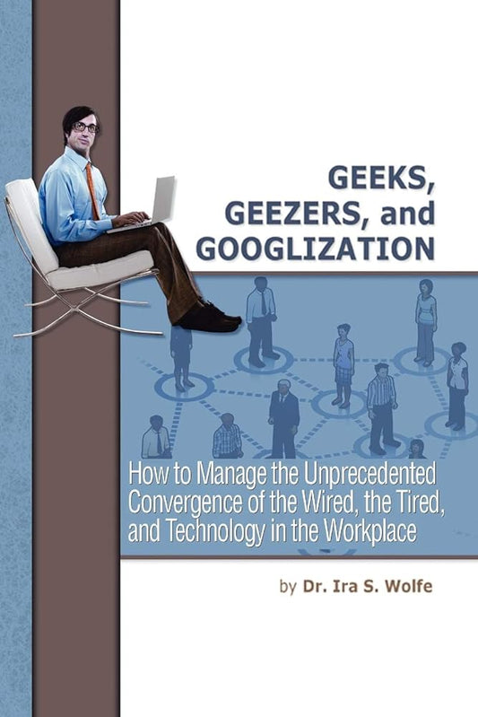 Geeks, Geezers, and Googlization: How to Manage the Unprecedented Convergence of the Wired, the Tired, and Technology in the Workplace Used Book at Skull & Books VR Cocoa Beach
