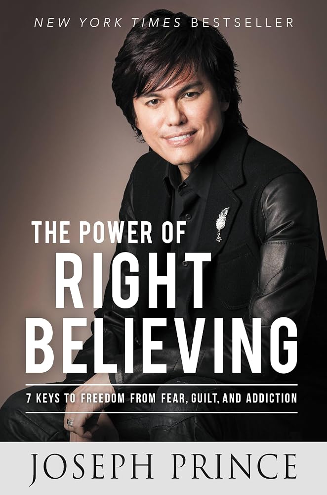 The Power of Right Believing: 7 Keys to Freedom from Fear, Guilt, and Addiction cover image