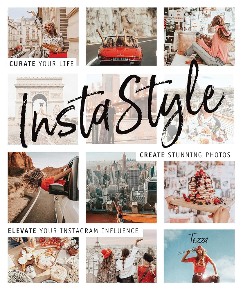InstaStyle: Curate Your Life, Create Stunning Photos, and Elevate Your Instagram Influence cover image