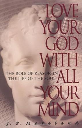 Love Your God with All Your Mind: The Role of Reason in the Life of the Soul Used Book at Skull & Books VR Cocoa Beach