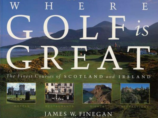 Where Golf Is Great: The Finest Courses of Scotland and Ireland cover image