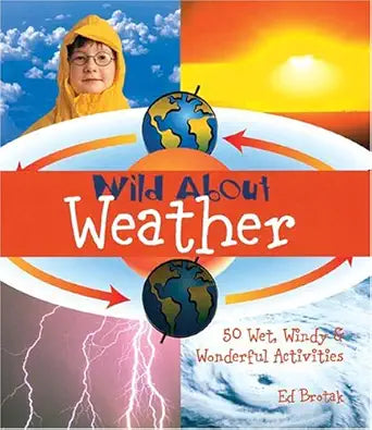 Wild About Weather: 50 Wet, Windy & Wonderful Activities cover image