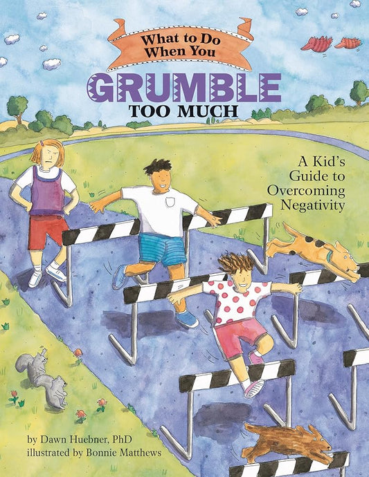 What to Do When You Grumble Too Much: A Kid's Guide to Overcoming Negativity (What-to-Do Guides for Kids) cover image