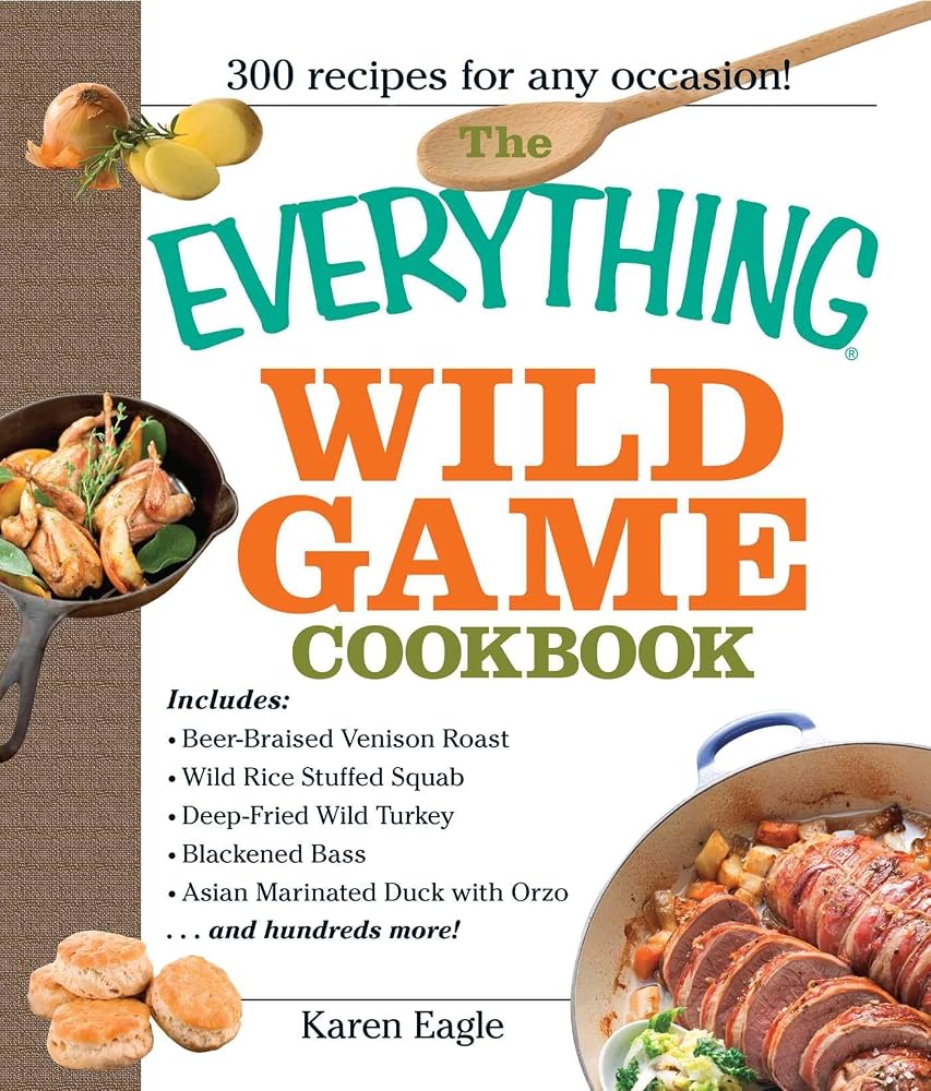 The Everything Wild Game Cookbook: From Fowl And Fish to Rabbit And Venison--300 Recipes for Home-cooked Meals (Everything® Series) cover image