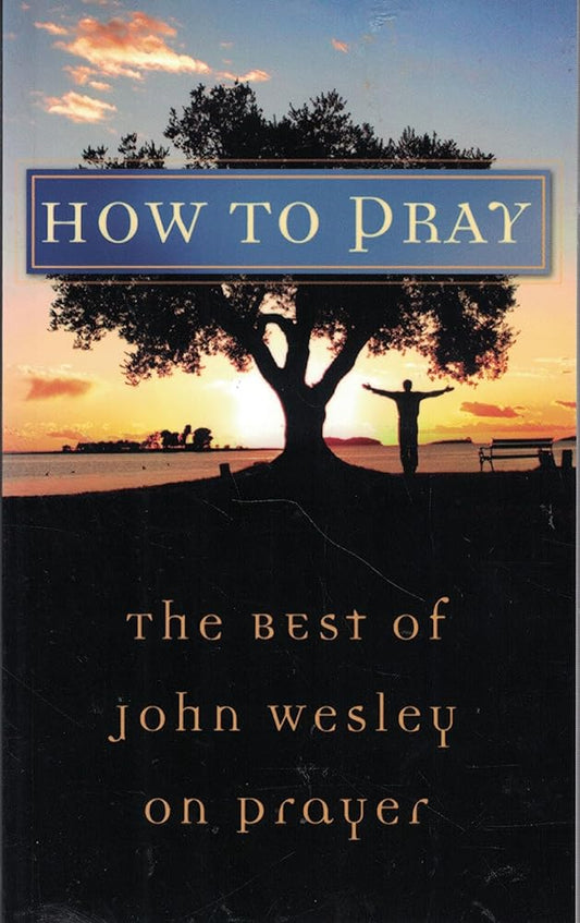 How to Pray: The Best of John Wesley on Prayer (VALUE BOOKS) Used Book at Skull & Books VR Cocoa Beach