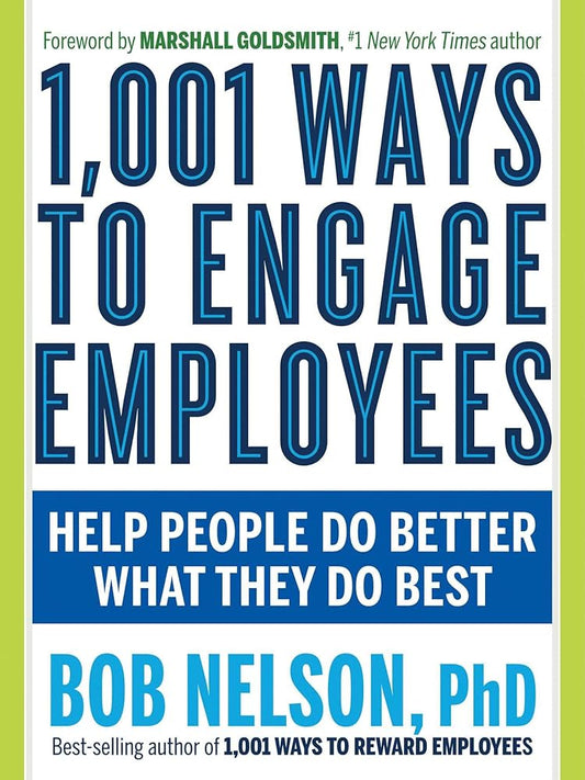 1,001 Ways to Engage Employees: Help People Do Better What They Do Best cover image