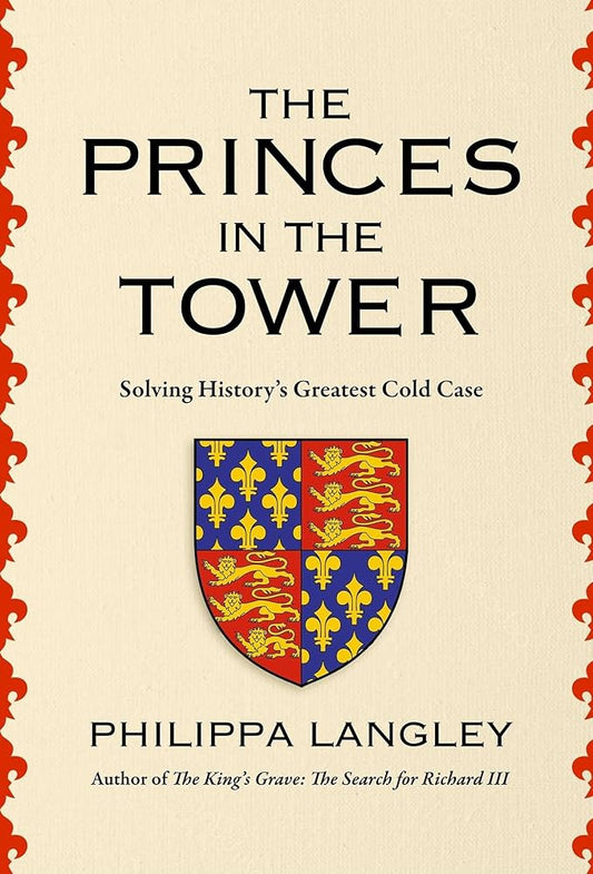 The Princes in the Tower: How History's Greatest Cold Case Was Solved cover image
