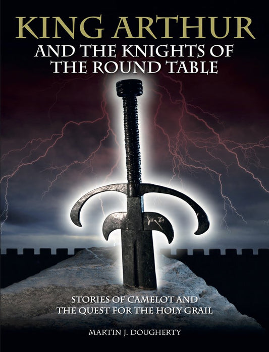 King Arthur and the Knights of the Round Table: Stories of Camelot and the Quest for the Holy Grail (Histories) cover image