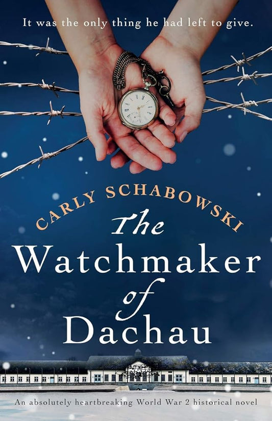 The Watchmaker of Dachau: An absolutely heartbreaking World War 2 historical novel cover image