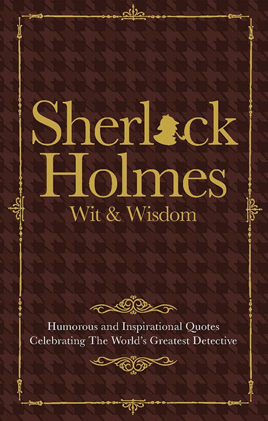 Sherlock Holmes Wit & Wisdom: Humorous and Inspirational Quotes Celebrating the World's Greatest Detective cover image