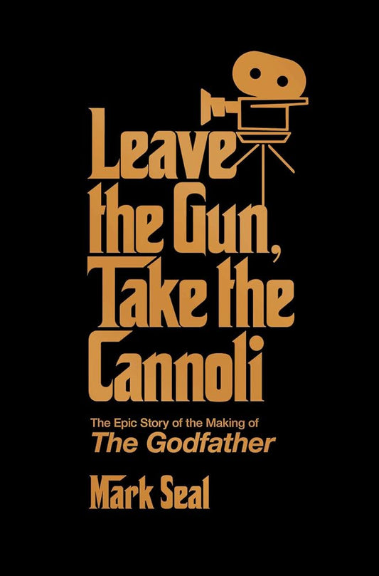 Leave the Gun, Take the Cannoli: The Epic Story of the Making of The Godfather cover image