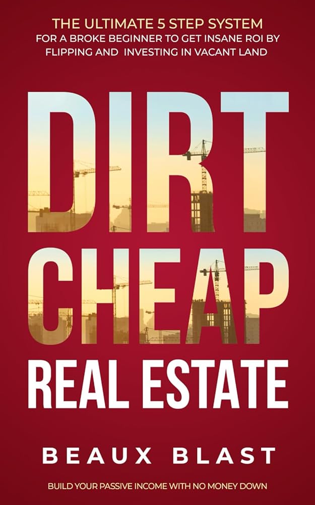Dirt Cheap Real Estate: The Ultimate 5 Step System for a Broke Beginner to get INSANE ROI by Flipping and Investing in Vacant Land Build your Passive Income with No Money Down Used Book at Skull & Books VR Cocoa Beach