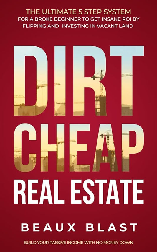 Dirt Cheap Real Estate: The Ultimate 5 Step System for a Broke Beginner to get INSANE ROI by Flipping and Investing in Vacant Land Build your Passive Income with No Money Down Used Book at Skull & Books VR Cocoa Beach
