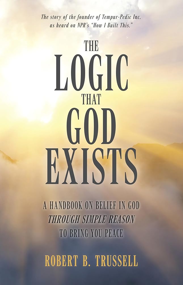 The Logic That God Exists: A Handbook on Belief in God through Simple Reason to Bring You Peace cover image